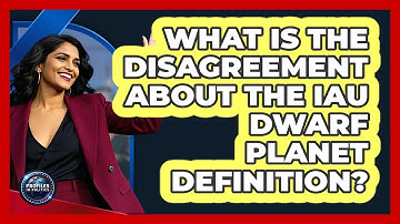 What Is The Disagreement About The IAU Dwarf Planet Definition? - Profiles in Politics