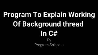 Program To Explain Working Of Background Thread In C#