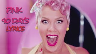 90 Days Lyrics | P!nk ft. Wrabel | Lyrics