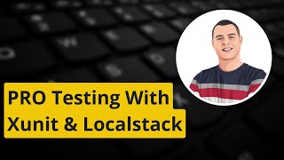 Testing Like A Pro With Xunit Localstack - .Net 7