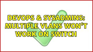 DevOps & SysAdmins: Multiple VLANs Won't work on Switch