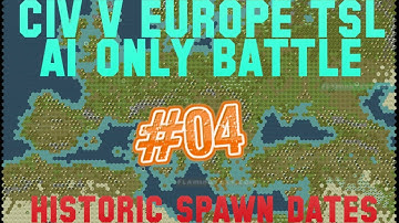 CIV V EUROPE TSL AI ONLY BATTLE W/ HISTORIC SPAWN DATES #04