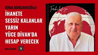 Ri̇fat Serdaroğlu - İhanete Sessi̇z Kalanlar Yarin Yüce Di̇vanda Hesap Verecek