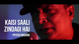 'Ye Kaisi Saali Zindagi Hai'- Piyush Mishra ft. Hitesh Sonik
