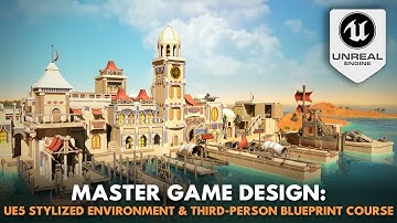Master Game Design: UE5 Stylized Environment & Third-Person Blueprint Course