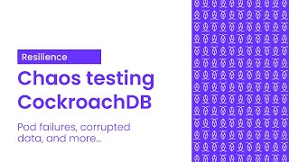 Chaos Testing CockroachDB | Behind CockroachDB's Resilience Profile
