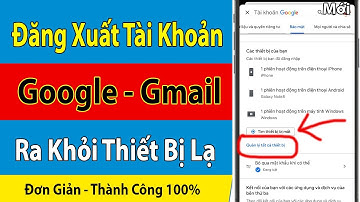 Cách Đăng Xuất Tài Khoản Google, Gmail ra khỏi thiết bị khác Mới Nhất