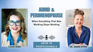 ADHD & Perimenopause: When Everything That Was Working Stops Working | Dr. Jennie Byrne & Laura Webb
