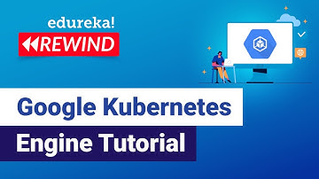 Google Kubernetes Engine Tutorial | GCP Training | Edureka | GCP Rewind - 2