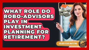What Role Do Robo-Advisors Play in Investment Planning for Retirement? | Golden Years Investing News
