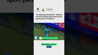 “Eu falei que ia perder”, dispara Carlinhos Bala sobre derrota do Sport para o Fortaleza