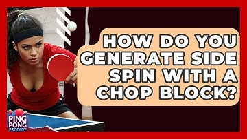How Do You Generate Side Spin With A Chop Block? - Ping Pong Prodigy