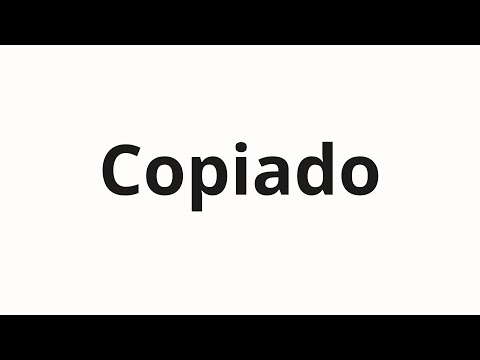 How to pronounce Copiado