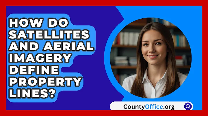 How Do Satellites And Aerial Imagery Define Property Lines? - CountyOffice.org