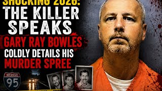 The Killer Speaks: Gary Ray Bowles Coldly Reveals What Happened