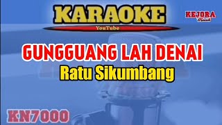 GUNGGUANG LAH DENAI-Ratu Sikumbang (Karaoke/lirik) Versi KN7000