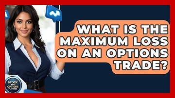 What Is The Maximum Loss On An Options Trade? - Stock and Options Playbook