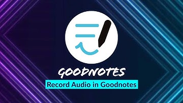 How to Record Audio in Goodnotes