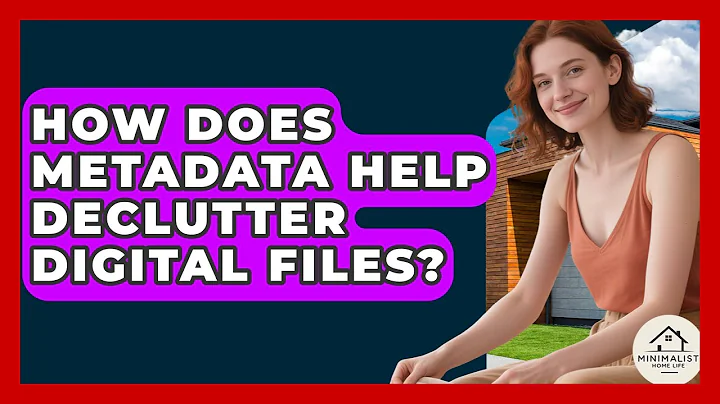 How Does Metadata Help Declutter Digital Files? - Minimalist Home Life