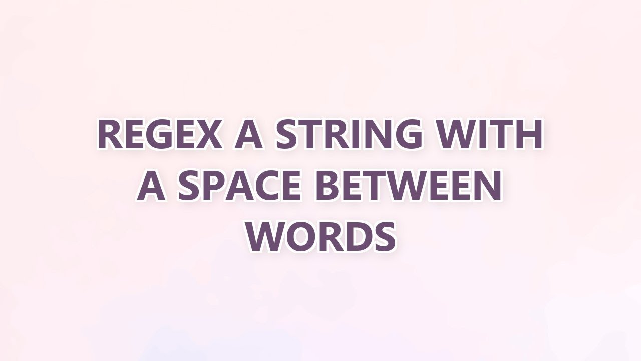Regex a string with a space between words (3 SOLUTIONS!!) - YouTube