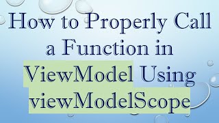 How To Properly Call A Function In Viewmodel Using Viewmodelscope