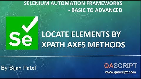 Selenium Automation Framework Tutorial - Locate Elements by XPath Axes Methods
