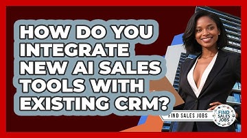 How Do You Integrate New AI Sales Tools With Existing CRM? - Find Sales Jobs