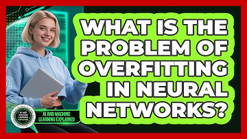 What Is The Problem Of Overfitting In Neural Networks?