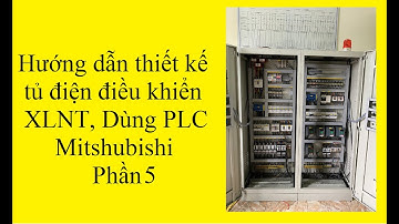 Phần 5: Hướng dẫn thiết kế tủ điện công nghiệp- vẽ mạch tủ điện PLC Mitsubishi -Anh thợ điện may mắn