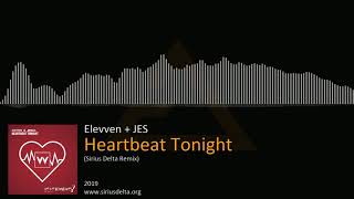 Elevven & JES - Heartbeat Tonight (Sirius Delta Remix)