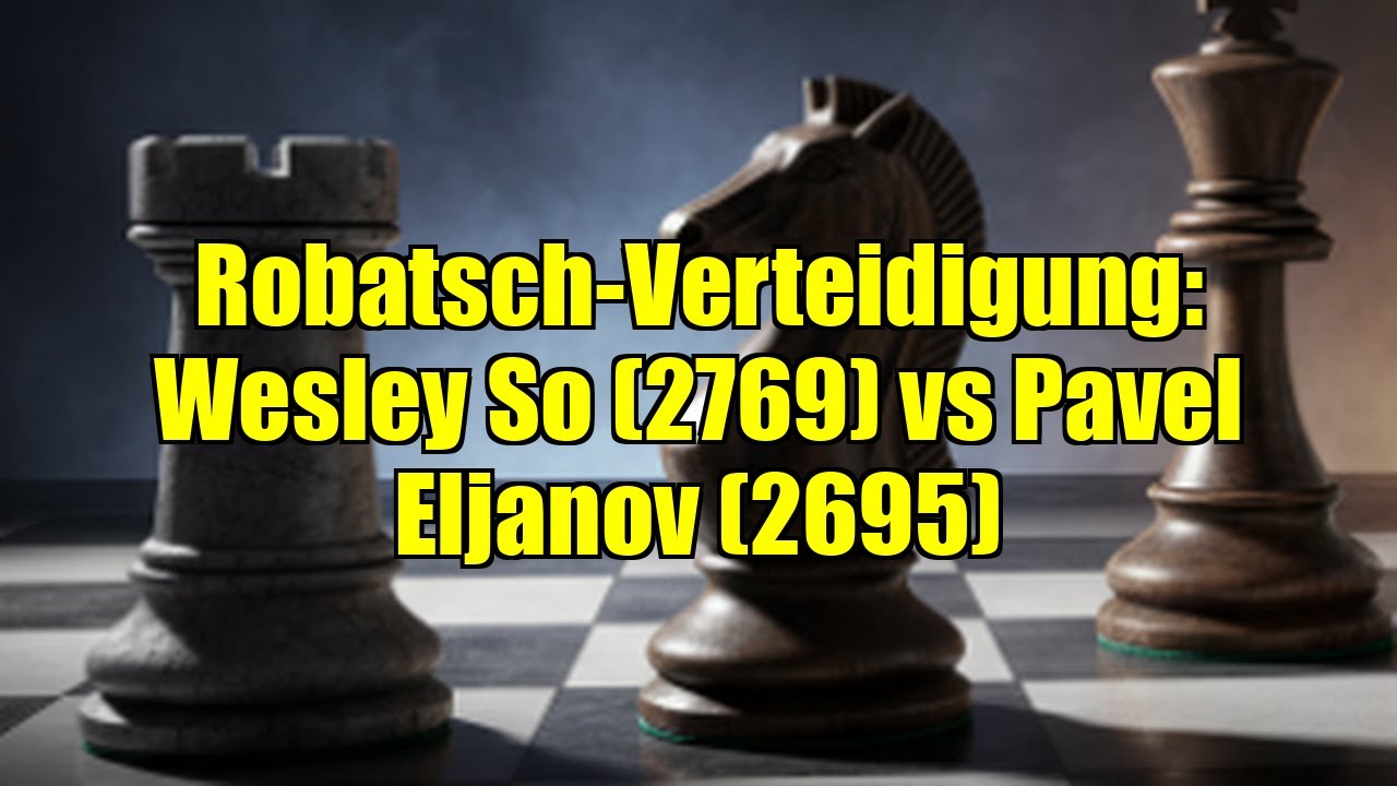 Robatsch-Verteidigung: Wesley So (2769) vs Pavel Eljanov (2695)