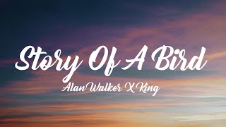 STORY OF A BIRD ||Alan Walker X KING|| (Full Lyrics Video)