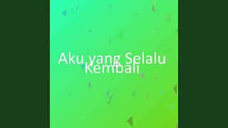 Aku yang Selalu Kembali