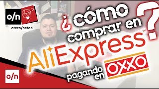 Como comprar en AliExpress facil y sencillo. Pagando en oxxo