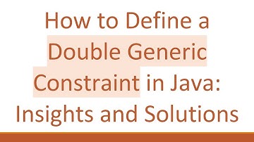 How to Define a Double Generic Constraint in Java: Insights and Solutions