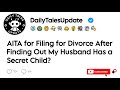 AITA for Filing for Divorce After Finding Out My Husband Has a Secret Child?