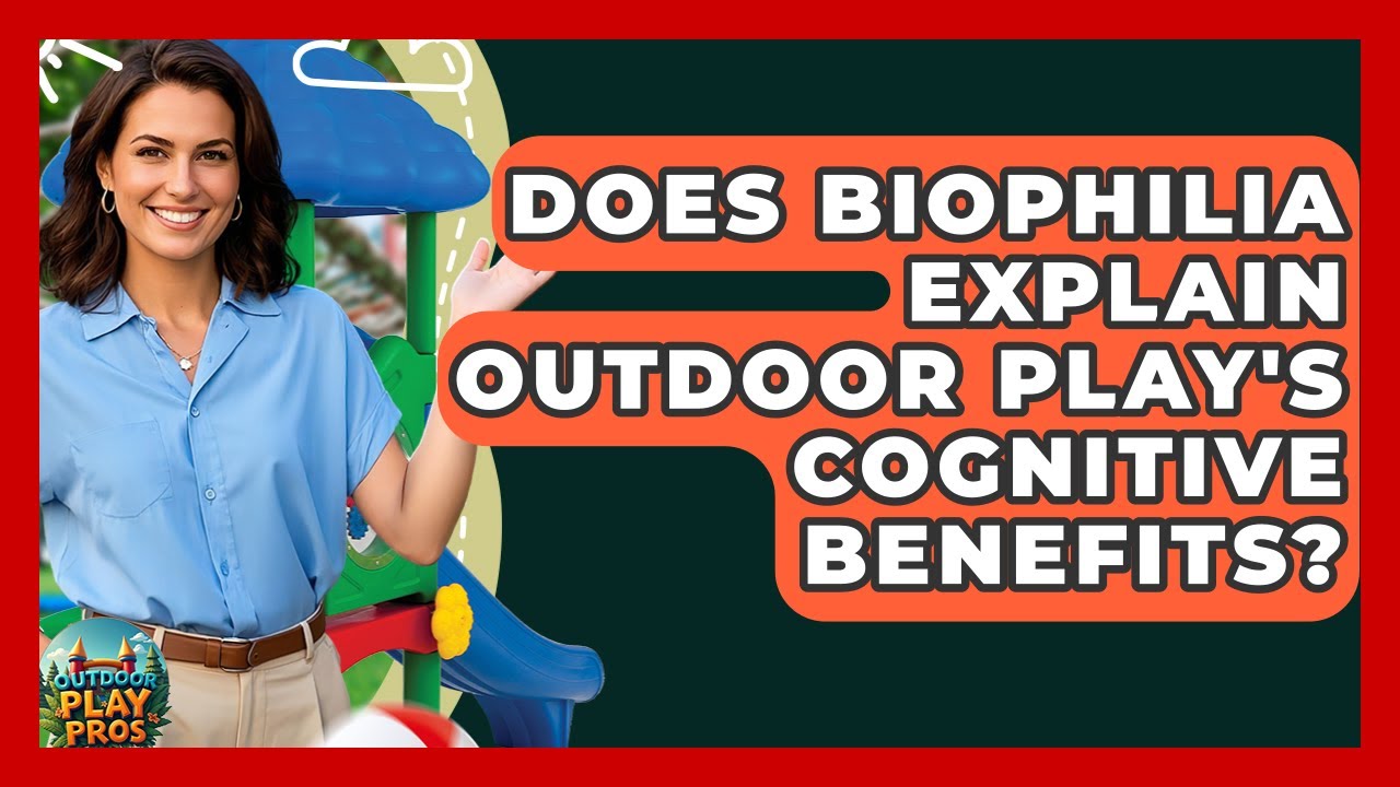 Does Biophilia Explain Outdoor Play's Cognitive Benefits? - Outdoor Play Pros