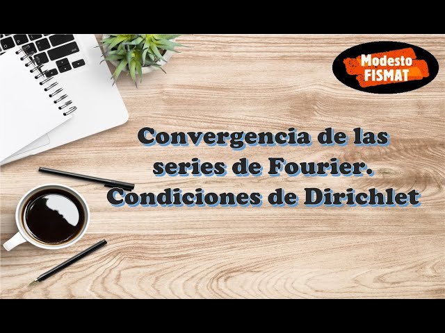 Convergencia de las series de Fourier. Condiciones de Dirichlet