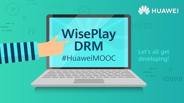 Protect your copyright with HUAWEI WisePlay DRM