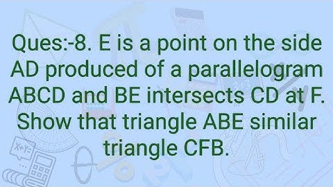 Ques:-8. E is a point on the side AD produced of a parallelogram ABCD and BE intersects CD at F. Sho