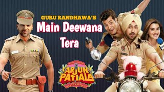 Main Deewana Tera Guru Randhawa l Arjun Patiala l Diljit Dosanjh & Kriti Sanon l High Rated Baba