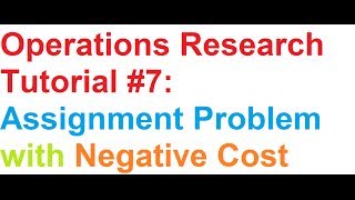 Operations Research(OR) Tutorial #7: Assignment Problem with Negative Cost Wealth
