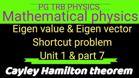 Eigen value and Eigen vector | shortcuts | mathematical physics | unit 1| part 7 | Hamilton theorem|