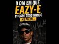 O dia que Eazy e chocou todos no palco