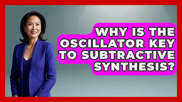 Why Is The Oscillator Key To Subtractive Synthesis? - Music Producer Mastery