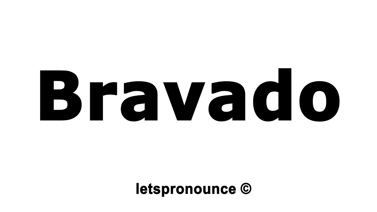 How to Pronounce Bravado