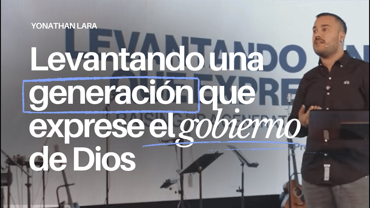 Levantando una generacion que exprese el gobierno de Dios | Yonathan Lara