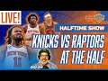 KNICKS HALFTIME REPORT: Knicks vs Raptors
