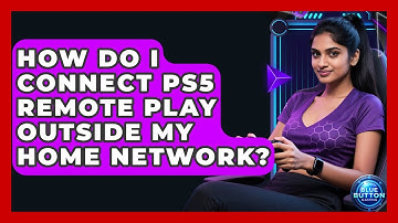 How Do I Connect PS5 Remote Play Outside My Home Network? - Blue Button Gaming