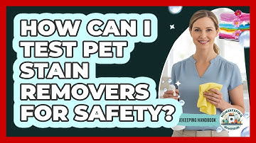 How Can I Test Pet Stain Removers For Safety?